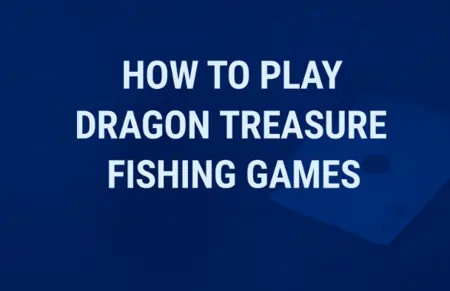 How to Play Dragon Treasure Fishing Games