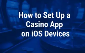 How to Set Up a Casino App on iOS Devices
