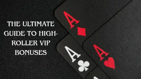 The Ultimate Guide to High-Roller VIP Bonuses