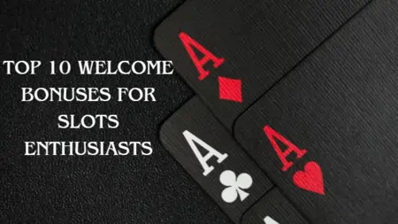 Top 10 Welcome Bonuses for Slots Enthusiasts