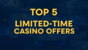 top 5 limited-time casino offers