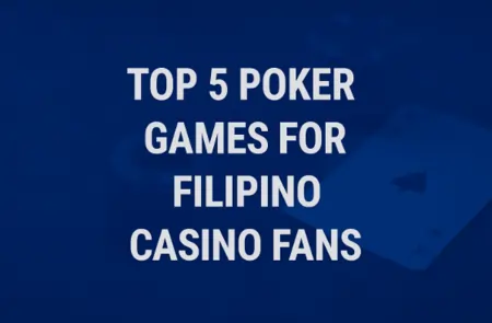Top 5 Poker Games for Filipino Casino Fans
