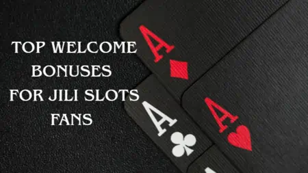 Top Welcome Bonuses for JILI Slots