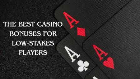 The Best Casino Bonuses for Low-Stakes Players