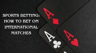 How to Bet on International Matches