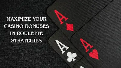Maximize Your Casino Bonuses in Roulette Strategies