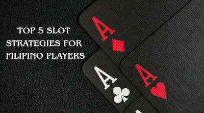 Top 5 Slot Strategies for Filipino Players