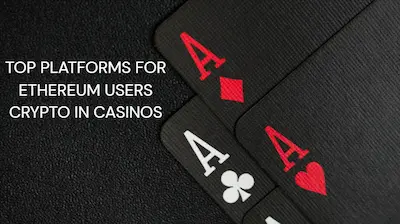 Top Platforms for Ethereum Users Crypto in Casinos