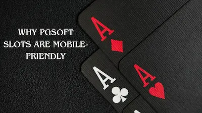 Why PGSoft Slots are Mobile-Friendly