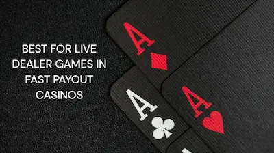 Best for Live Dealer Games in Fast Payout Casinos