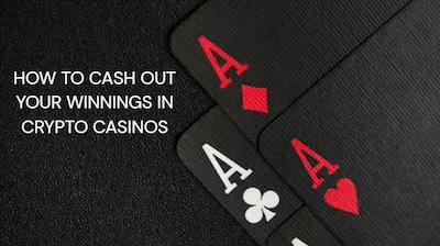 How to Cash Out Your Winnings in Crypto Casinos