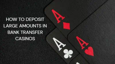 How to Deposit Large Amounts in Bank Transfer Casinos