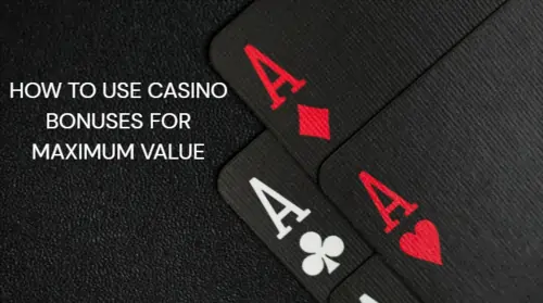 How to Use Casino Bonus for Maximum Value