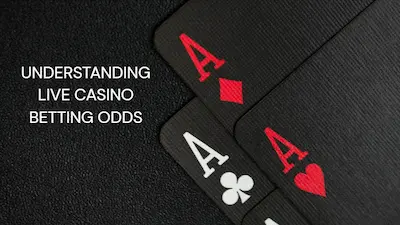 Understanding Live Casino Betting Odds